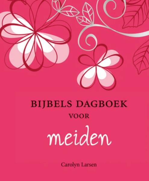 Bijbels dagboek voor meiden - Carolyn Larsen (ISBN 9789033801020)