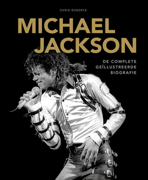 Michael Jackson De complete geïllustreerde biografie - Chris Roberts (ISBN 9789044755077)