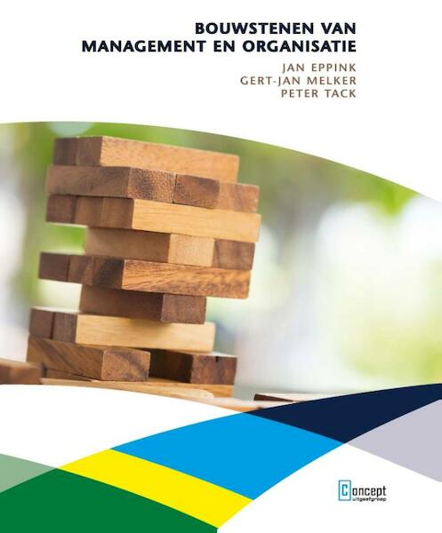 Bouwstenen van management en organisatie - D.J. Eppink, G.P. Melker, P.J. Tack (ISBN 9789491743559)