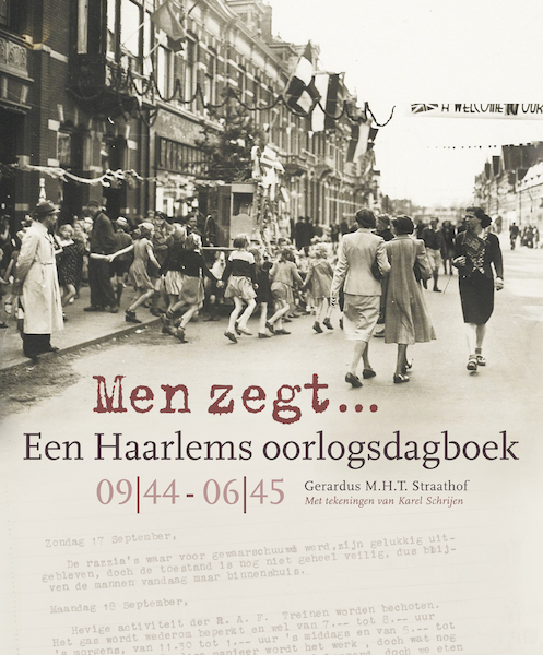 Men zegt... Een Haarlems oorlogsdagboek 09|44 - 06|45 - Gerardus M.H.T. Straathof (ISBN 9789491936166)