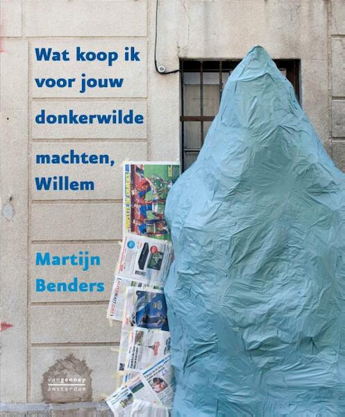Wat koop ik voor jouw donkerwilde machten, Willem - Martijn Benders (ISBN 9789461643100)