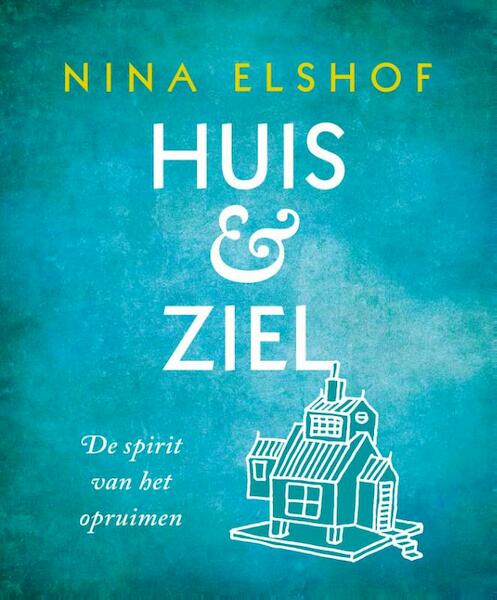 Je huis: rommel van je ziel - Nina Elshof (ISBN 9789020211559)