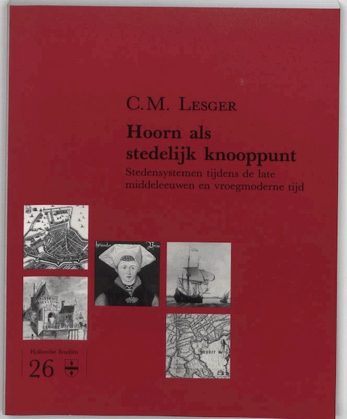 Hoorn als stedelijk knooppunt - C.M. Lesger (ISBN 9789070403270)