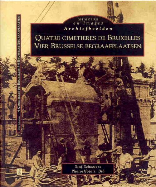 Archiefbeelden Vier Brusselse Begraafplaatsen = Quatre cimetiers de Bruxelles - S. Schoeters (ISBN 9789076684536)