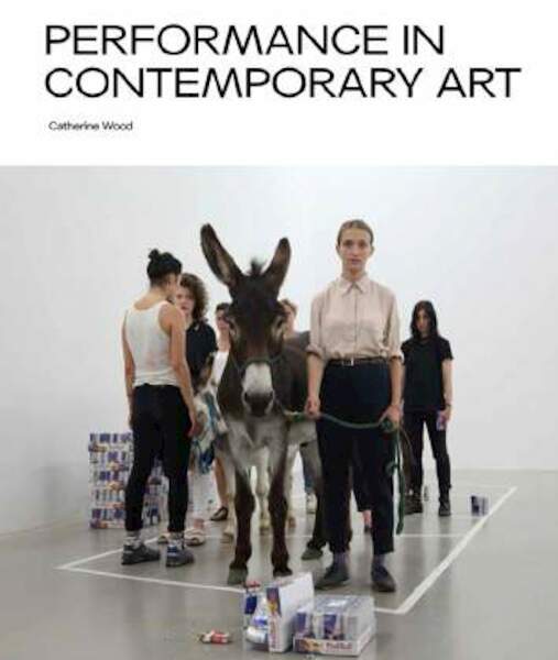 Performance In Contemporary Art - Catherine Wood (ISBN 9781849763110)