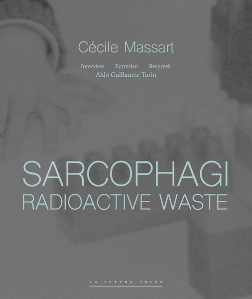 Sarcophagi. Radioactive Waste (E/FR/NL) - Cécile Massart, Aldo Guillaume Turin (ISBN 9782873175665)