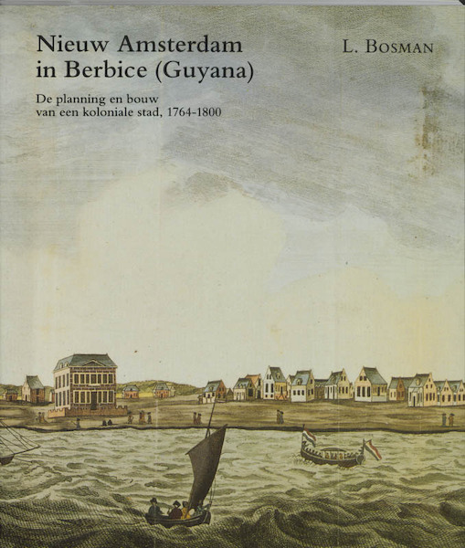 Nieuw Amsterdam in Berbice (Guyana) - L. Bosman (ISBN 9789065501318)