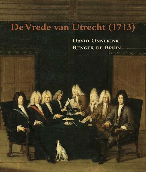 De vrede van Utrecht 1713 - David Onnekink, Renger de Bruin (ISBN 9789087043124)