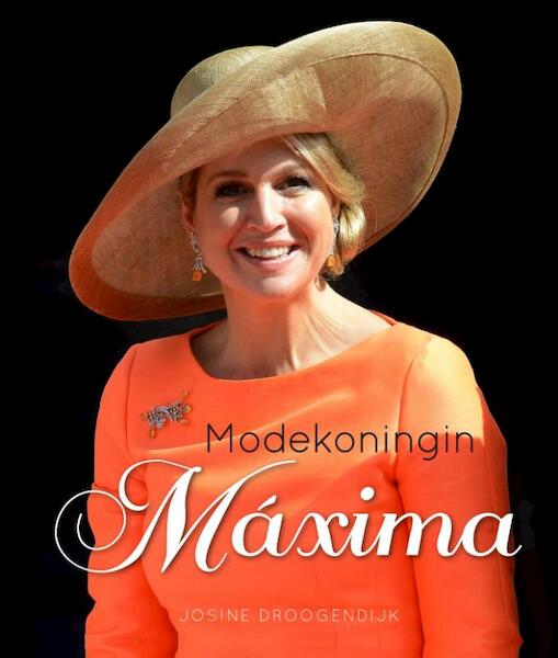 Modekoningin Maxima - Josine Droogendijk (ISBN 9789045316239)