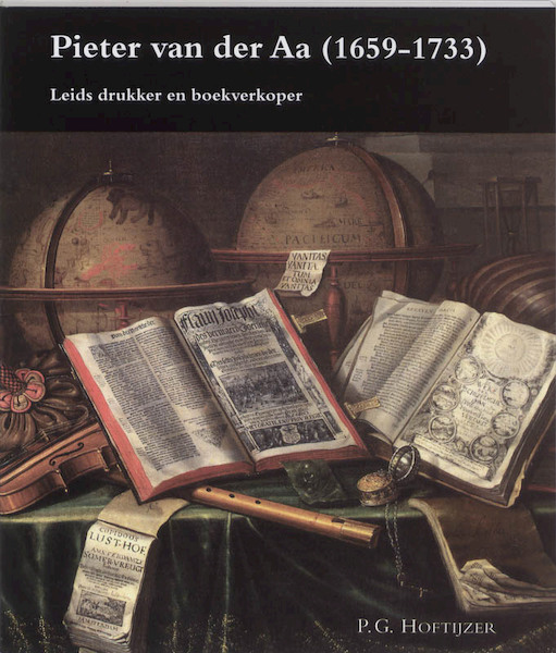 Pieter van der Aa (1659-1733) - P.G. Hoftijzer (ISBN 9789065501585)