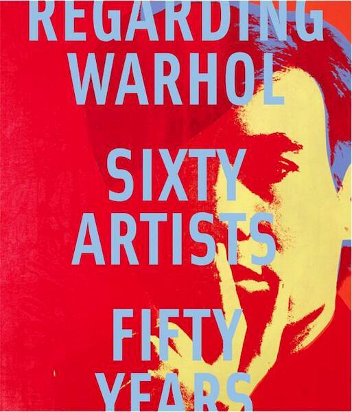 Regarding Warhol: Sixty Artists, Fifty Years - Mark Rosenthal (ISBN 9781849761079)