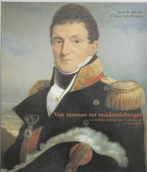 Van zeeman tot residentieburger, Cornelius de Jong van Rodenburg (1762-1838) - J.R. Bruijn, C. van Baalen (ISBN 9789065501448)
