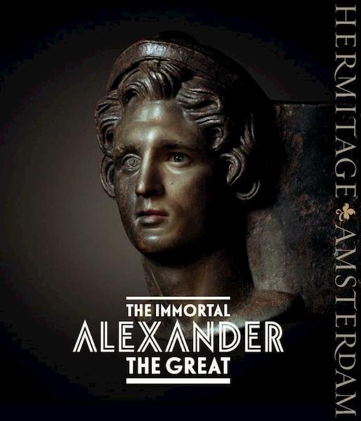 The immortal Alexander the Great - Andrey Alexeev, Yulia Balakhanova, Mariam Dandamayeva, Arkady Ippolitov (ISBN 9789078653226)
