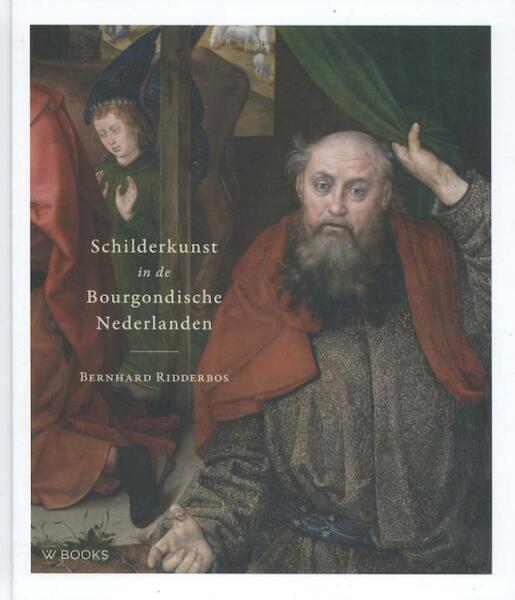 Schilderkunst in de Bourgondische Nederlanden - Bernhard Ridderbos (ISBN 9789462580558)