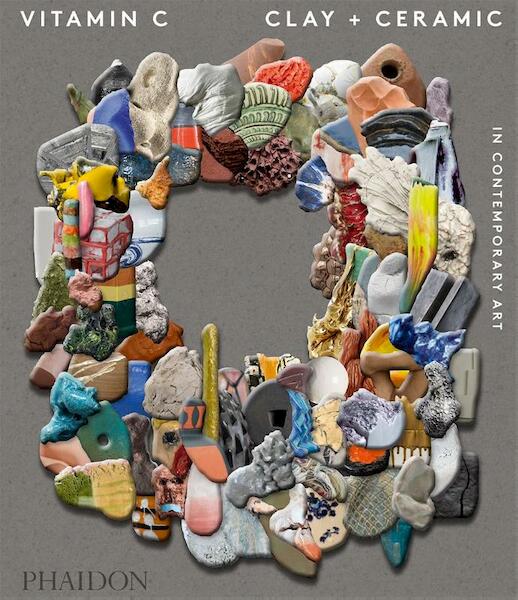 Vitamin C: Clay and Ceramic in Contemporary Art - Clare Lilley (ISBN 9780714874609)
