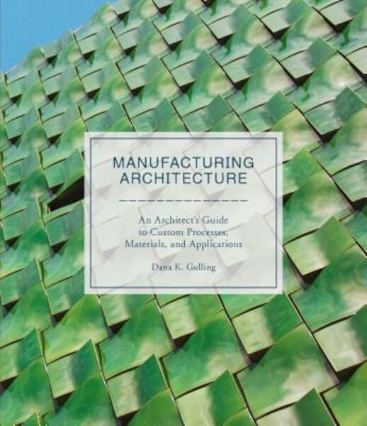 Manufacturing Architecture - Dana Gulling (ISBN 9781786271334)