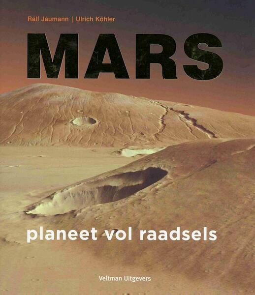 Mars, planeet vol raadsels - Ralf Jaumann, Ulrich Kohler (ISBN 9789048311217)