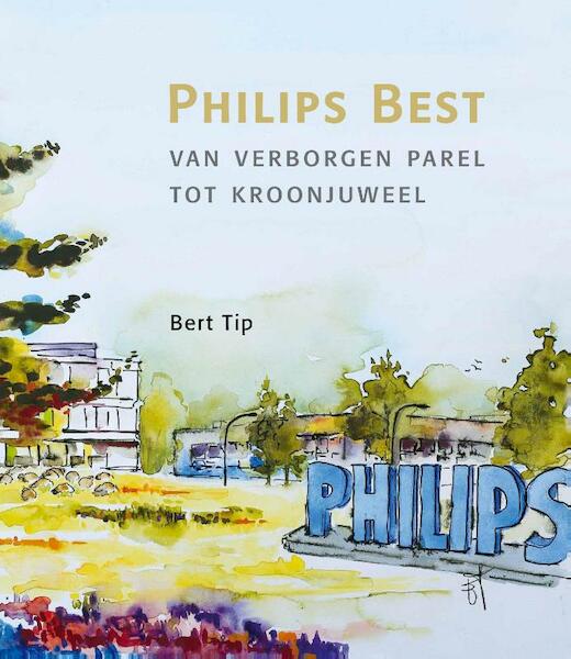 Philips Best, van verborgen parel tot kroonjuweel - Bert Tip (ISBN 9789490920104)