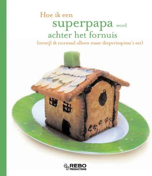 Hoe ik een superpapa word achter het fornuis - (ISBN 9789036624381)