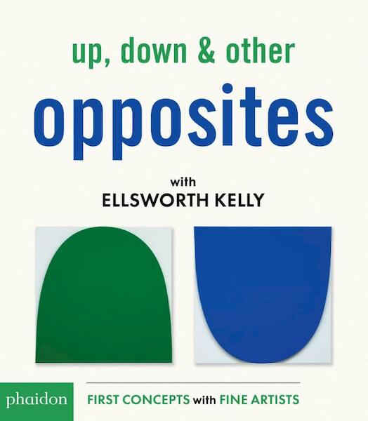 Up, Down & Other Opposites With Ellsworth Kelly - Ellsworth Kelly (ISBN 9780714876290)