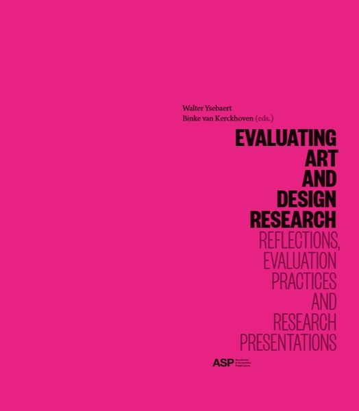 Evaluating Arts and Design Research: Reflections, Evaluation Practices and Research Presentations - Walter Ysebaert, Binke Van Kerckhoven (ISBN 9789057186998)