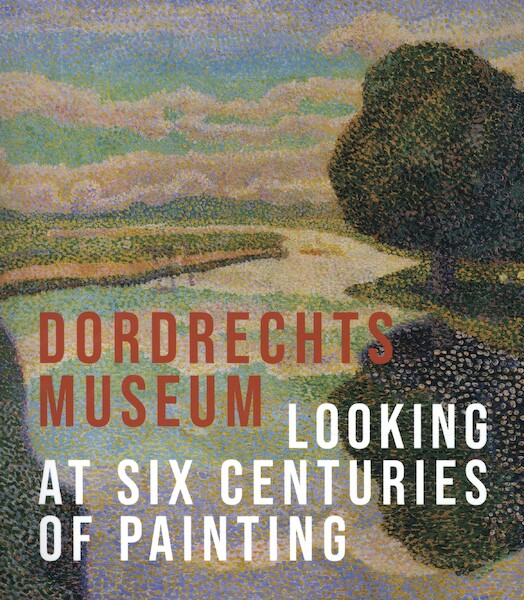 The Dordrecht Museum - Looking at Six Centuries of Painting - Liesbeth van Noortwijk (ISBN 9789068688221)