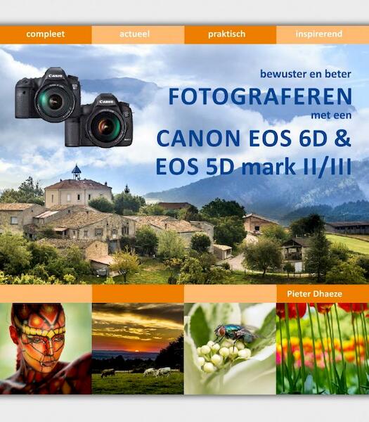 Bewuster en beter fotograferen met de Canon EOS 6D en EOS 5D mark II/III - Pieter Dhaeze (ISBN 9789059407824)