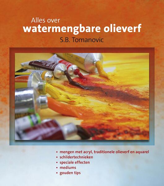 Alles over watermengbare olieverf - Slobodan Bob Tomanovic (ISBN 9789043919081)