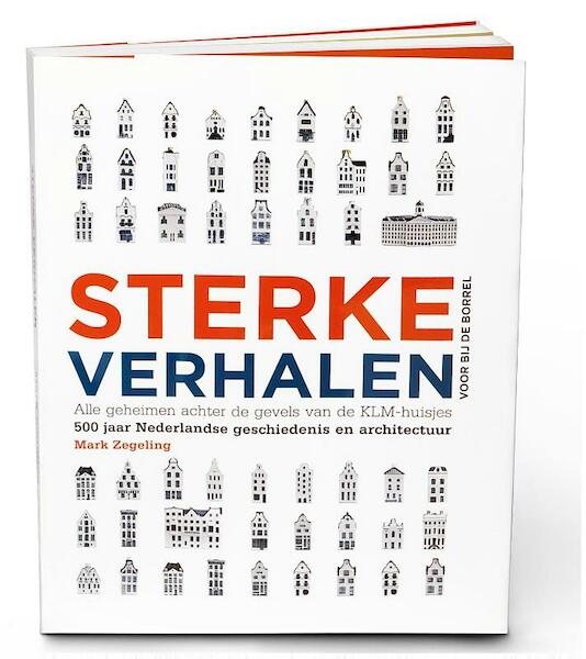 Sterke Verhalen, alle geheimen achter de gevels van de KLM-huisjes - Mark Zegeling (ISBN 9789081905602)