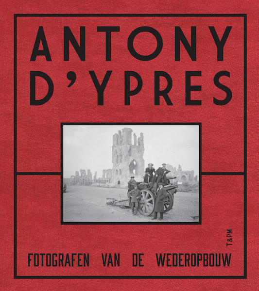 Anthony d'Ypres. Fotografen van de wederopbouw - Piet Chielens, Dominiek Dendooven, Jan Dewilde (ISBN 9789490880286)