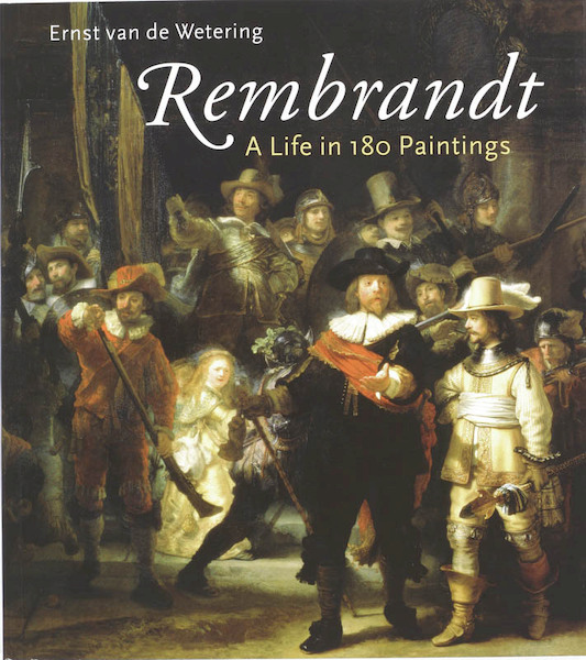 Rembrandt, A Life in 180 Paintings - Ernst van de Wetering (ISBN 9789081168120)