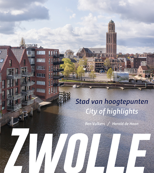 Zwolle, stad van hoogtepunten - Harold de Haan (ISBN 9789462623958)