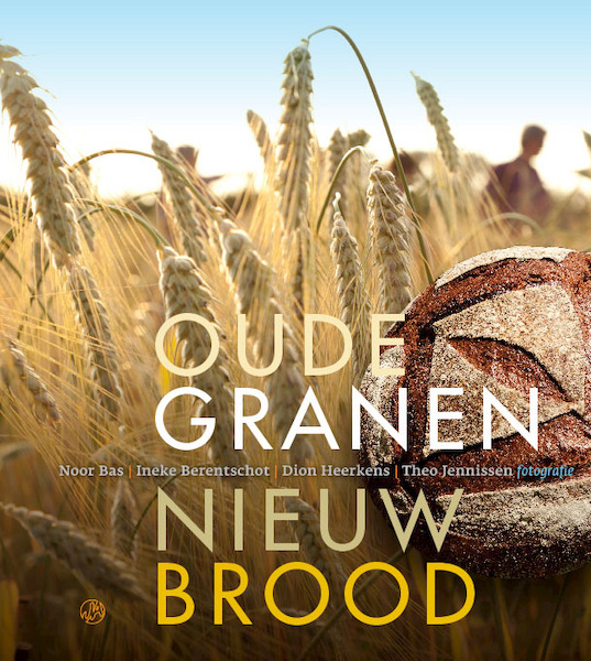 Oude granen, nieuw brood - Ineke Berentschot, Noor Bas, Dion Heerkens (ISBN 9789062240500)