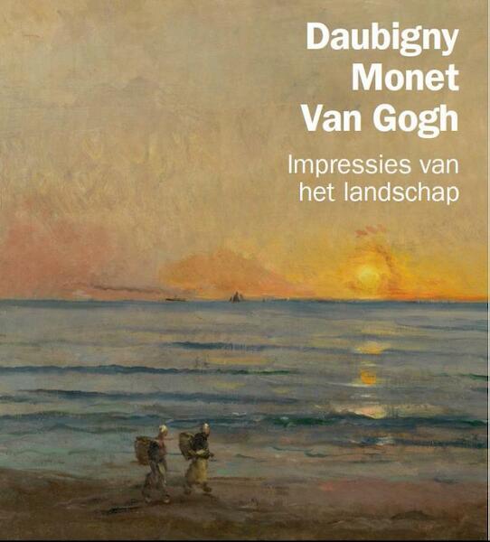 Daubigny, Monet, Van Gogh - Maite van Dijk, Nienke Bakker, René Boitelle, Lynne Ambrosini (ISBN 9789079310586)