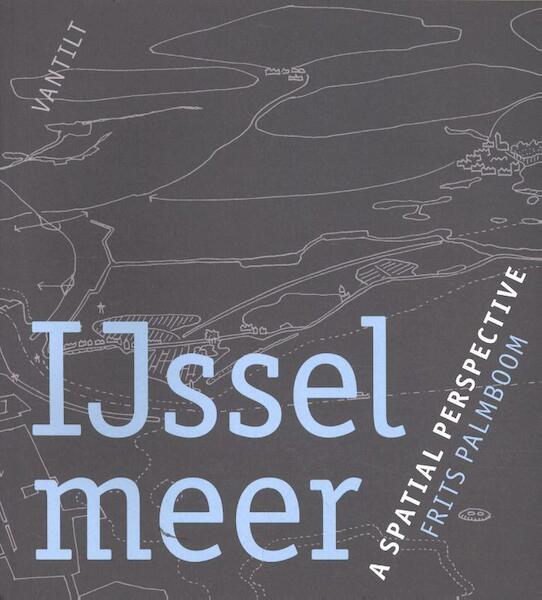 Atlas of the IJsselmeer region - Frits Palmboom (ISBN 9789460043376)
