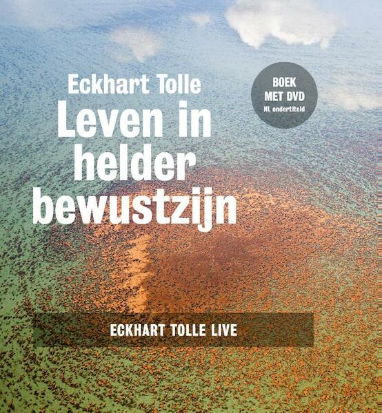 Leven in helder bewustzijn - Eckhart Tolle (ISBN 9789020210910)