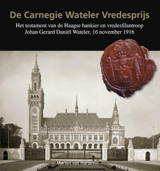 De Carnegie Wateler vredesprijs - Marten van Harten (ISBN 9789460100635)