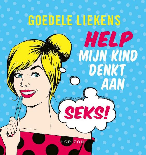 Help mijn kind denkt aan seks! - Goedele Liekens (ISBN 9789492159724)