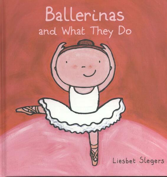 Ballerinas and What They Do - Liesbet Slegers (ISBN 9781605372334)