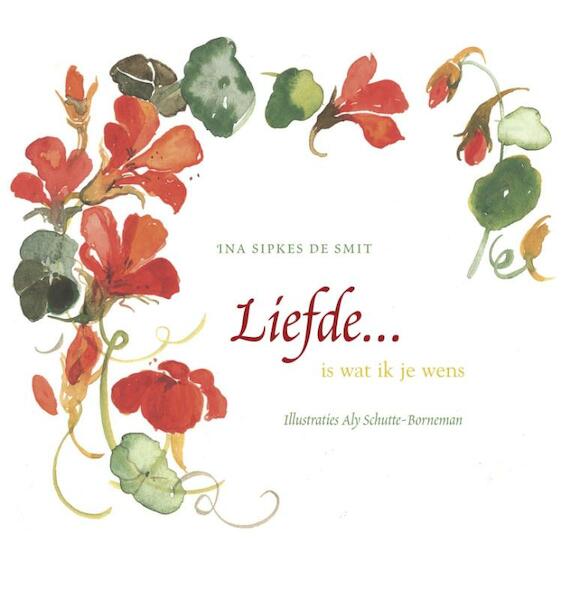Liefde is wat ik je wens - Ina Sipkes de Smit (ISBN 9789026936623)