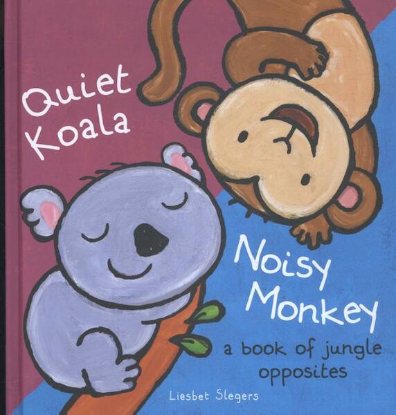 Quiet Koala, Noisy Monkey - Liesbet Slegers (ISBN 9781605372372)