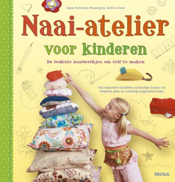 Naaiatelier voor kinderen - Amie Plumley, Andria Lisle (ISBN 9789044731156)