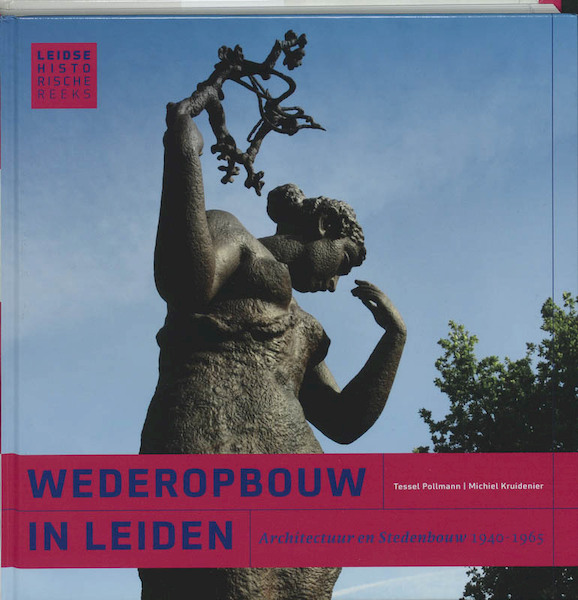 De wederopbouw in Leiden - M. Kruidenier, T. Pollmann (ISBN 9789059970694)