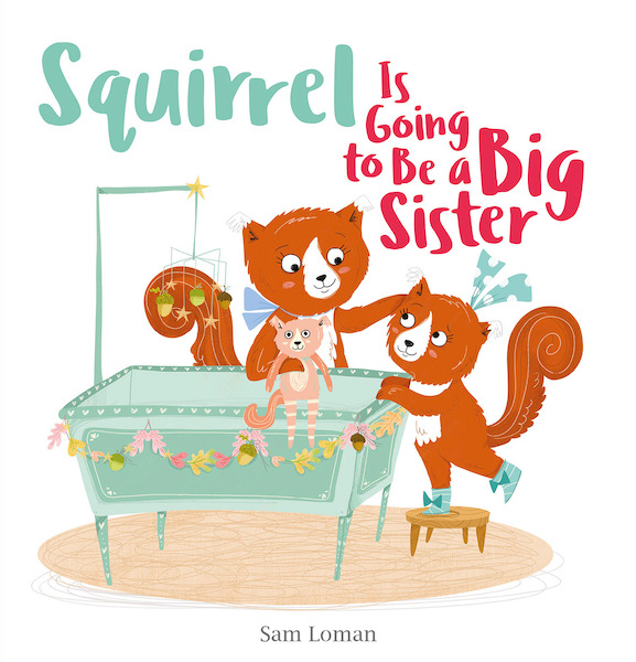 Squirrel Is Going to Be a Big Sister - Sam Loman (ISBN 9781605376318)