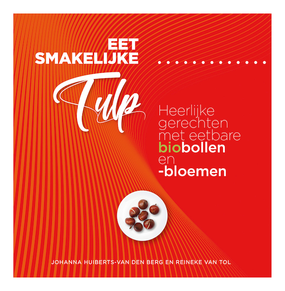 Eet smakelijke tulp - Johanna Huiberts-van der Berg, Reineke van Tol (ISBN 9789491549977)