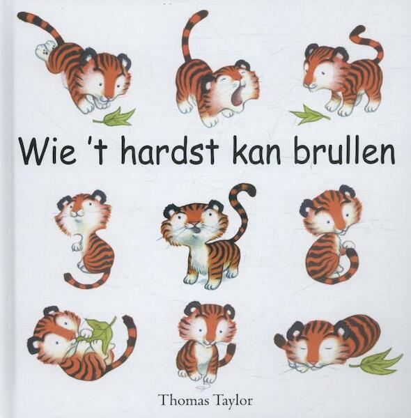 Wie 't hardst kan brullen - Thomas Taylor (ISBN 9789053412374)