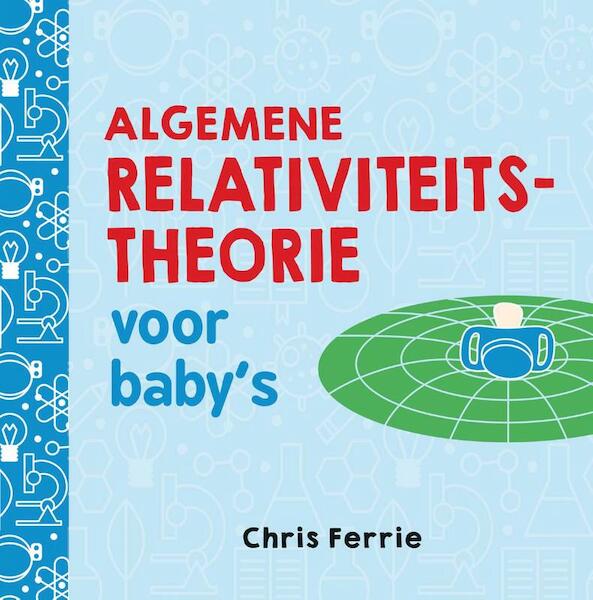 Algemene relativiteitstheorie voor baby’s - Chris Ferrie (ISBN 9789025114381)