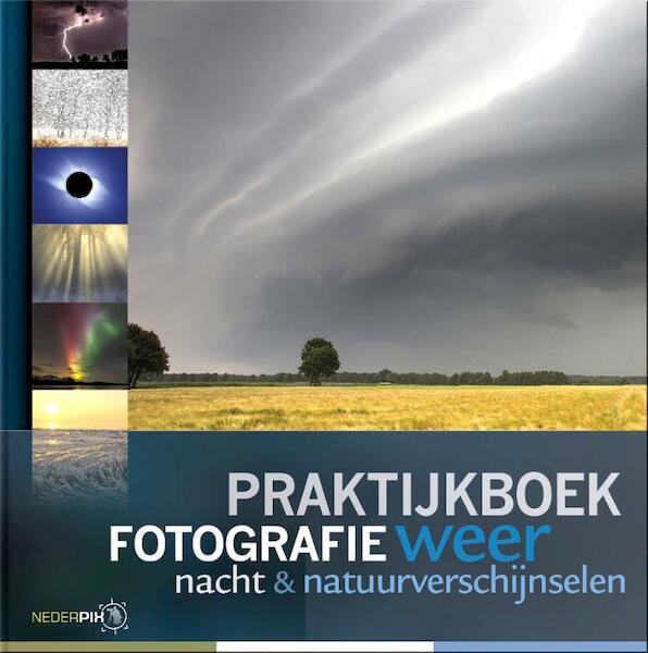 Praktijkboek fotografie: Weer, nacht en natuurverschijnselen - Karin Broekhuijsen, Peter den Hartog, Bob Luijks, Johan van der Wielen (ISBN 9789079588107)