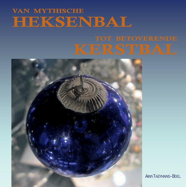 Van mythische Heksenbal tot betoverende Kerstbal - Ann Boel (ISBN 9789082964608)