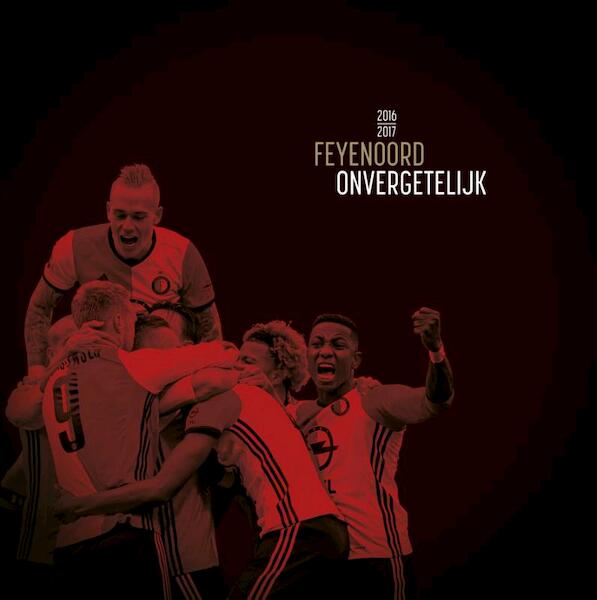 Feyenoord Onvergetelijk 2016-2017 - Matty Verkamman, Jaap Visser, Mark Lievisse Adriaanse (ISBN 9789491555992)